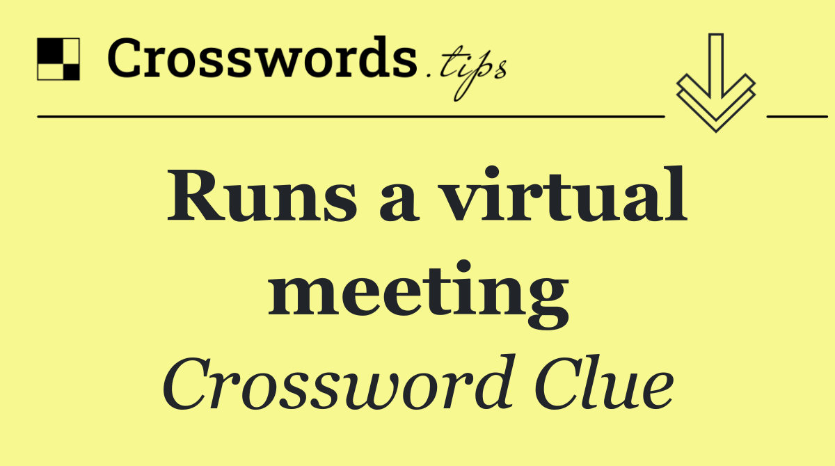 Runs a virtual meeting