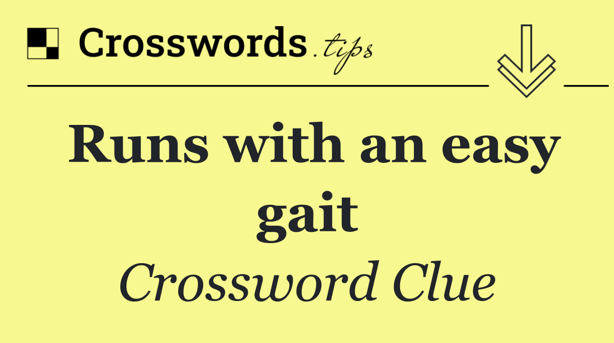 Runs with an easy gait