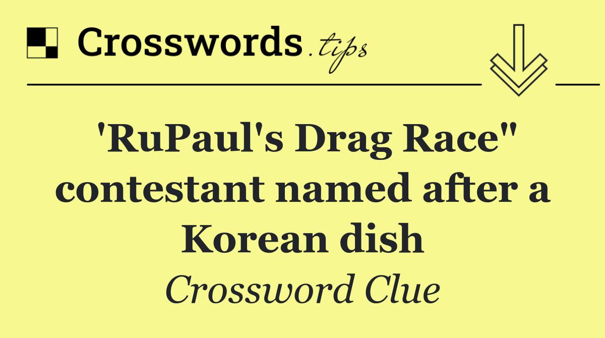 'RuPaul's Drag Race" contestant named after a Korean dish