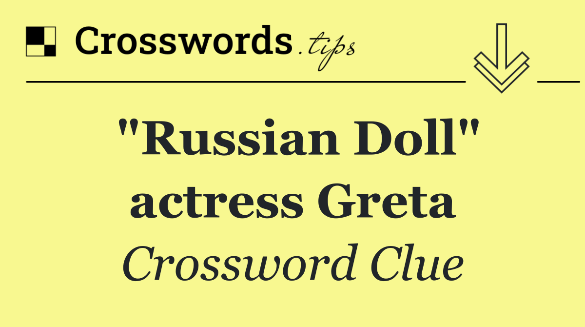 "Russian Doll" actress Greta