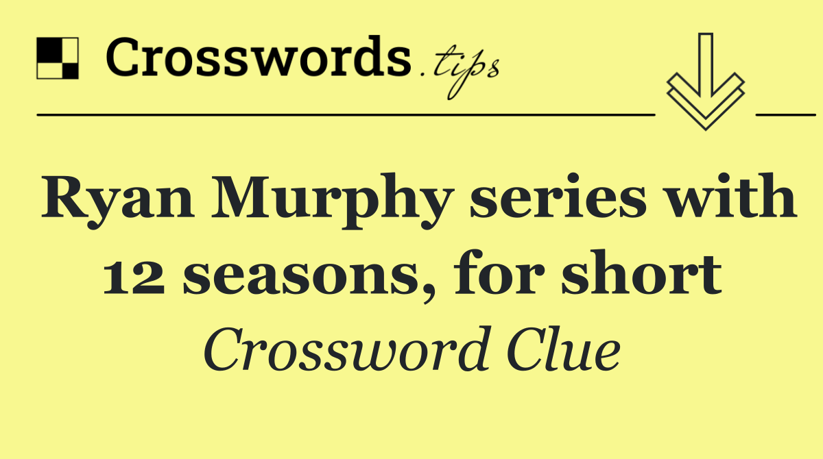 Ryan Murphy series with 12 seasons, for short