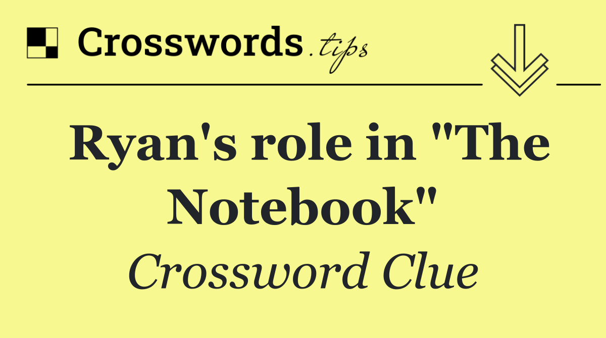 Ryan's role in "The Notebook"