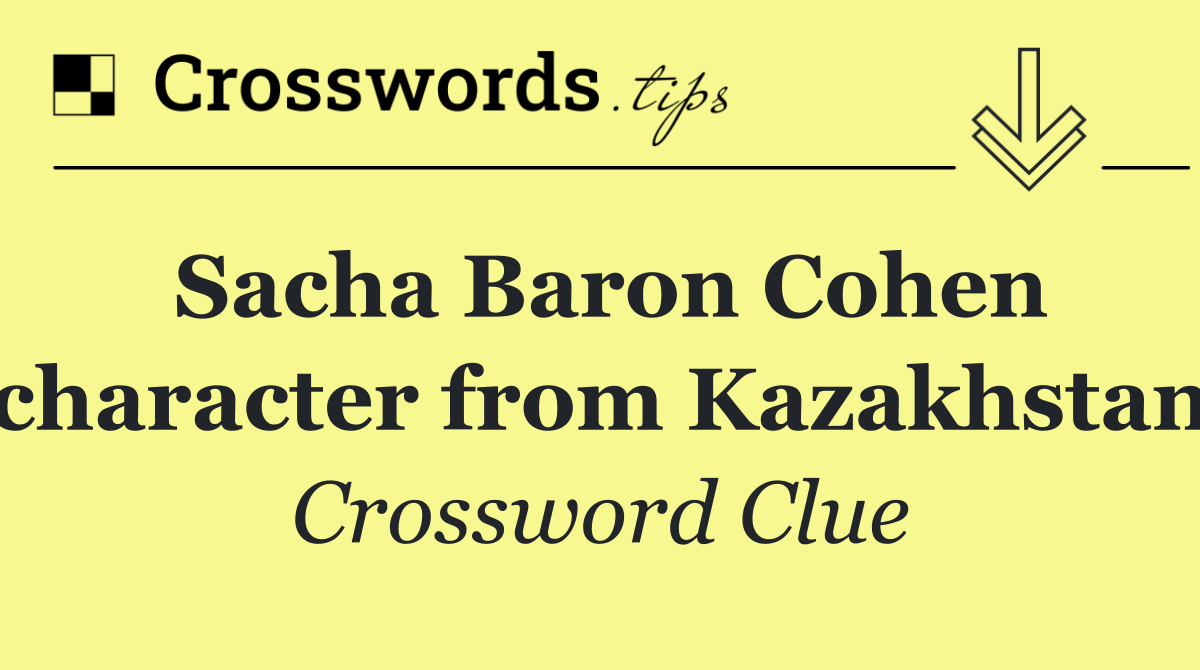 Sacha Baron Cohen character from Kazakhstan