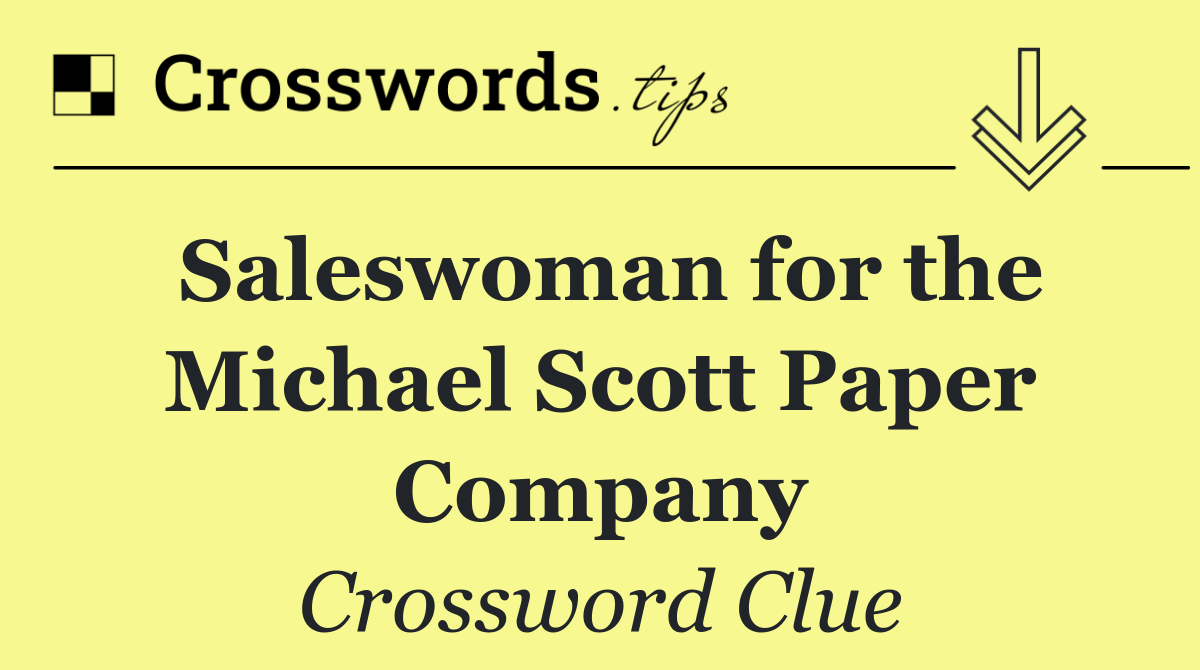 Saleswoman for the Michael Scott Paper Company