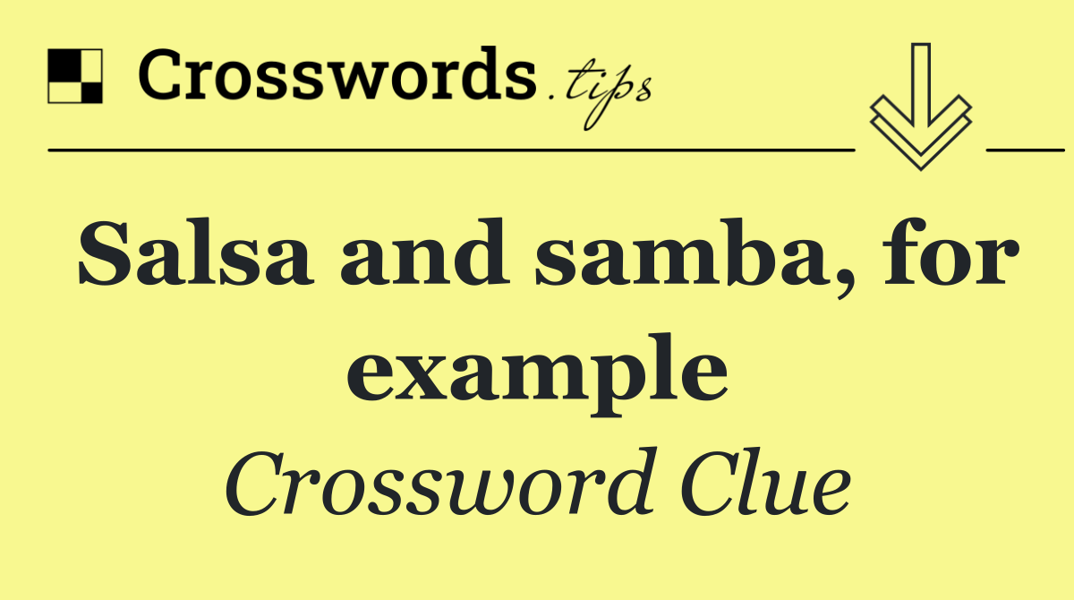 Salsa and samba, for example