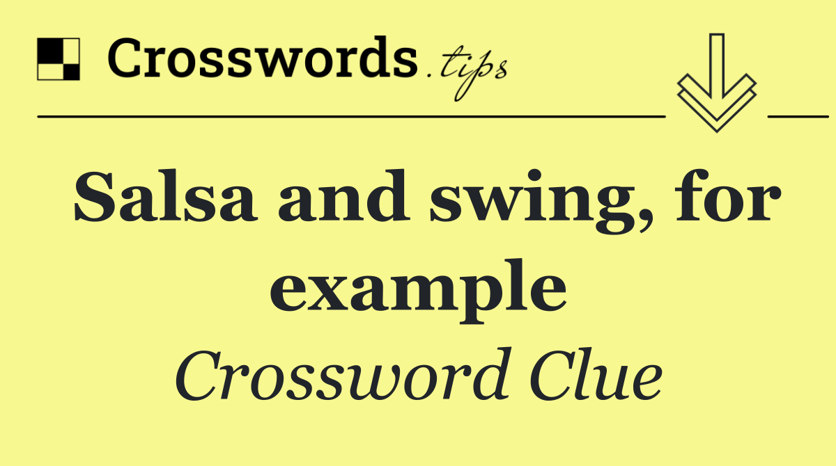 Salsa and swing, for example