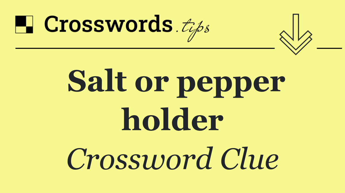Salt or pepper holder