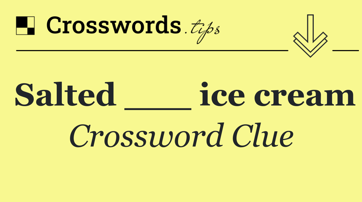 Salted ___ ice cream