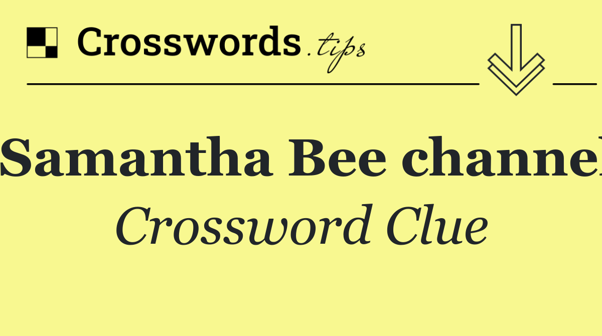 Samantha Bee channel