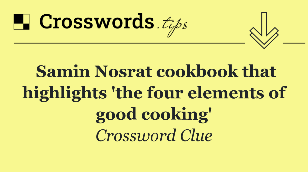 Samin Nosrat cookbook that highlights 'the four elements of good cooking'