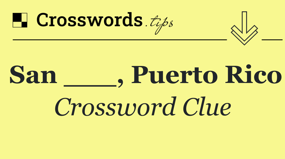 San ___, Puerto Rico