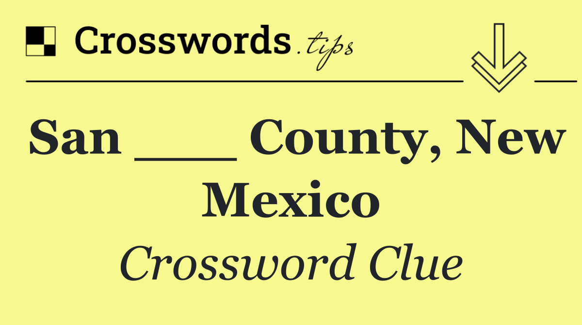 San ___ County, New Mexico
