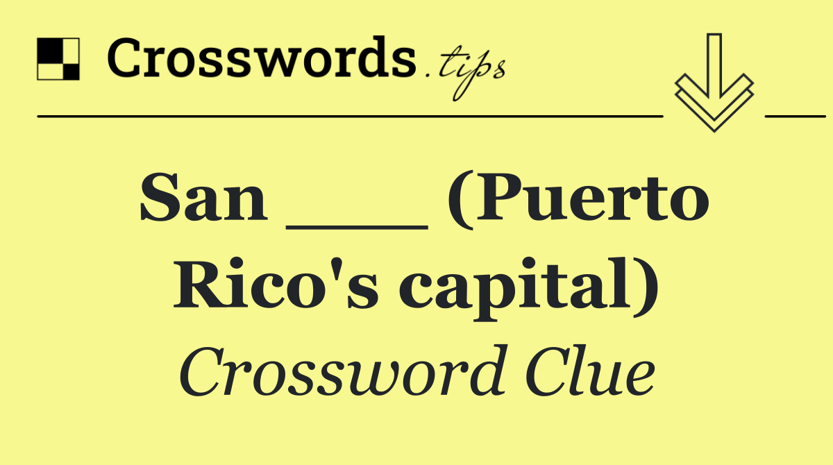San ___ (Puerto Rico's capital)