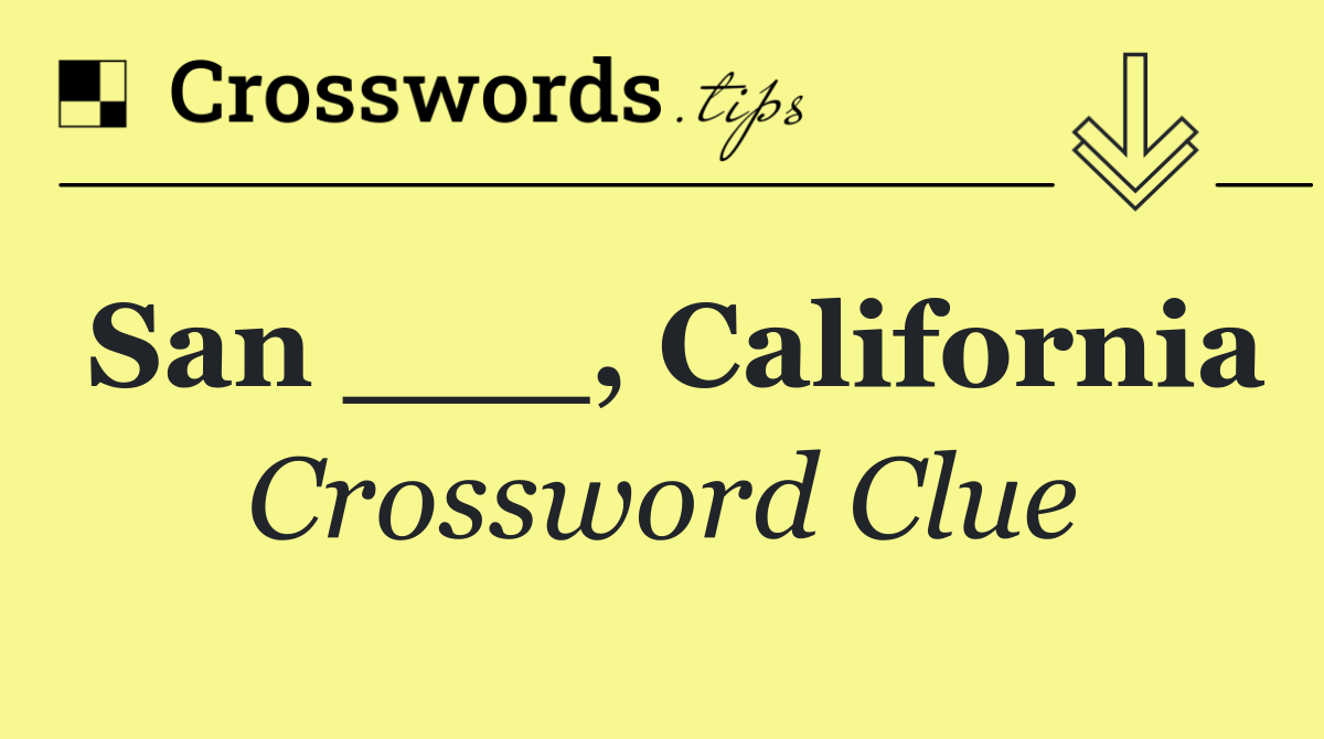 San ___, California