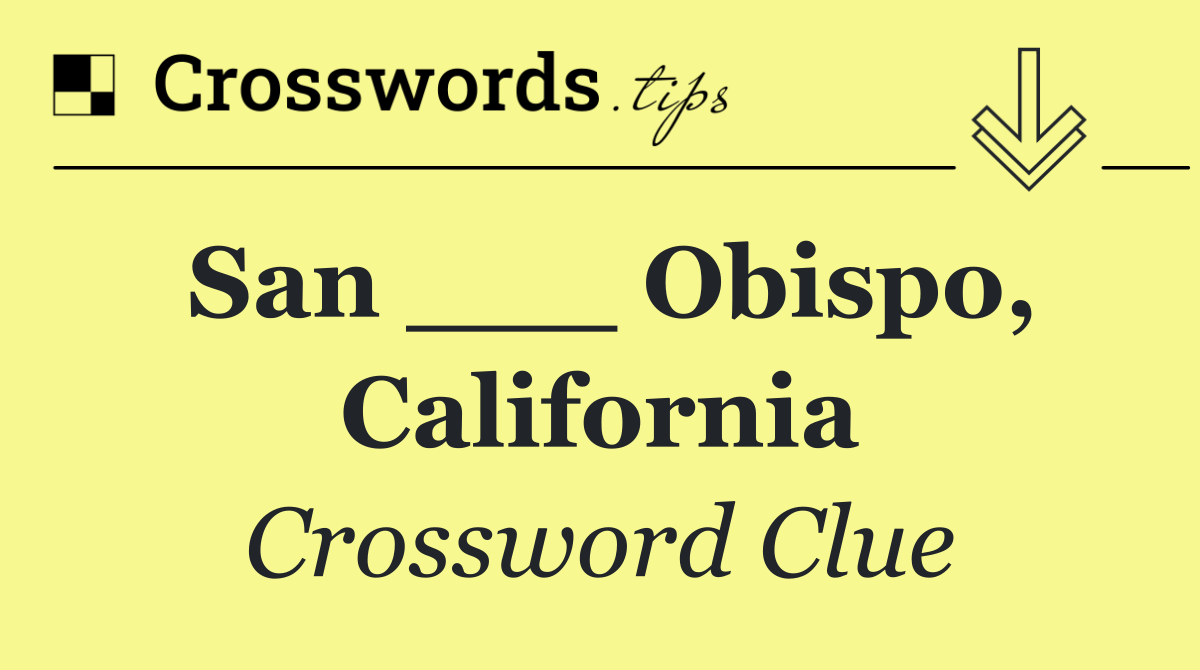 San ___ Obispo, California