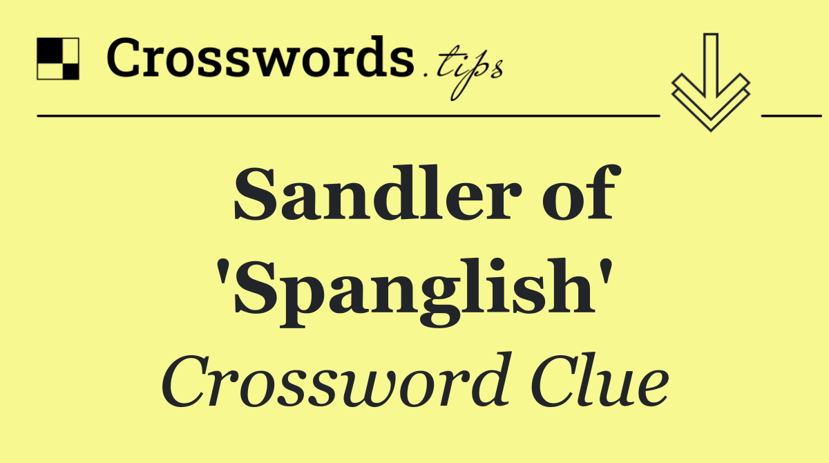 Sandler of 'Spanglish'