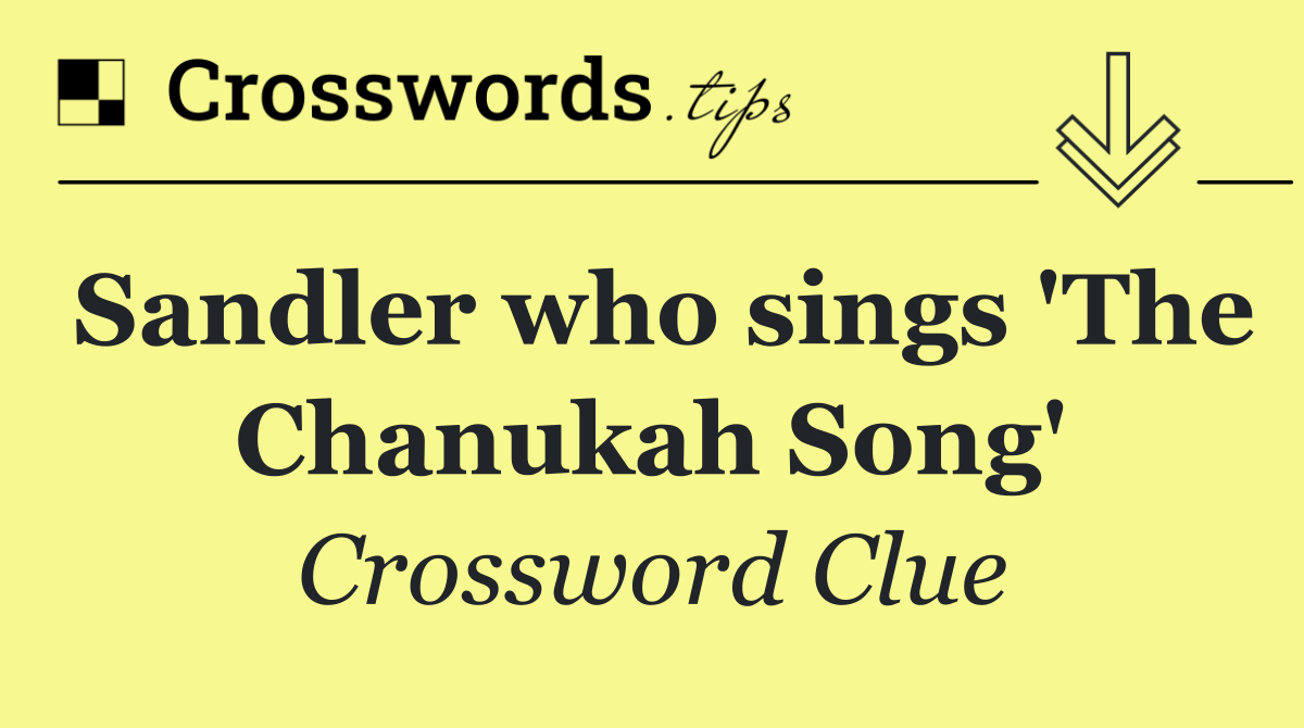 Sandler who sings 'The Chanukah Song'