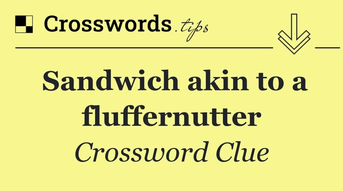 Sandwich akin to a fluffernutter