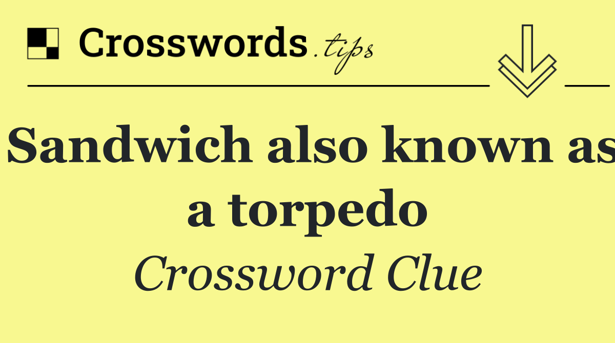 Sandwich also known as a torpedo