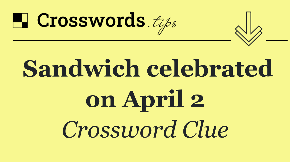 Sandwich celebrated on April 2