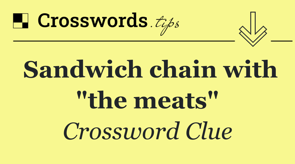 Sandwich chain with "the meats"