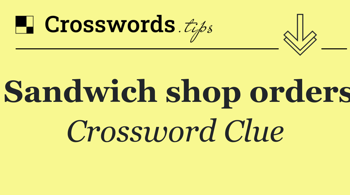 Sandwich shop orders