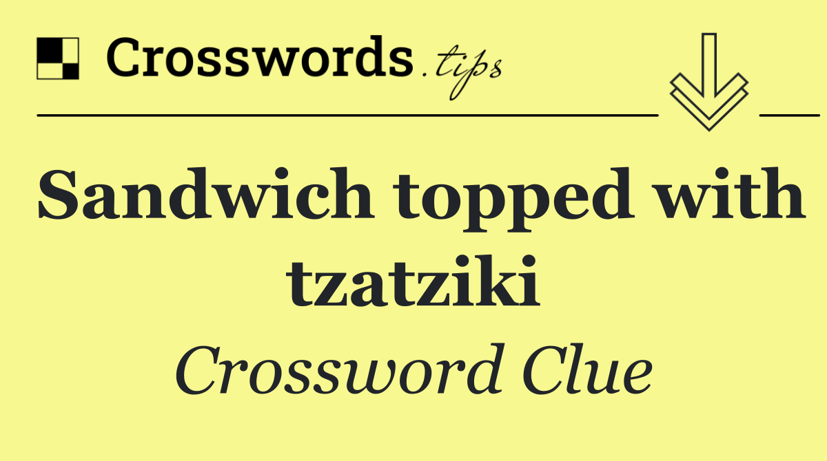 Sandwich topped with tzatziki