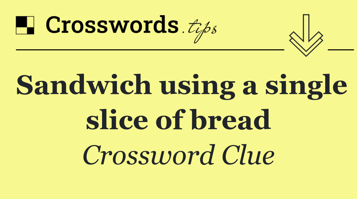 Sandwich using a single slice of bread