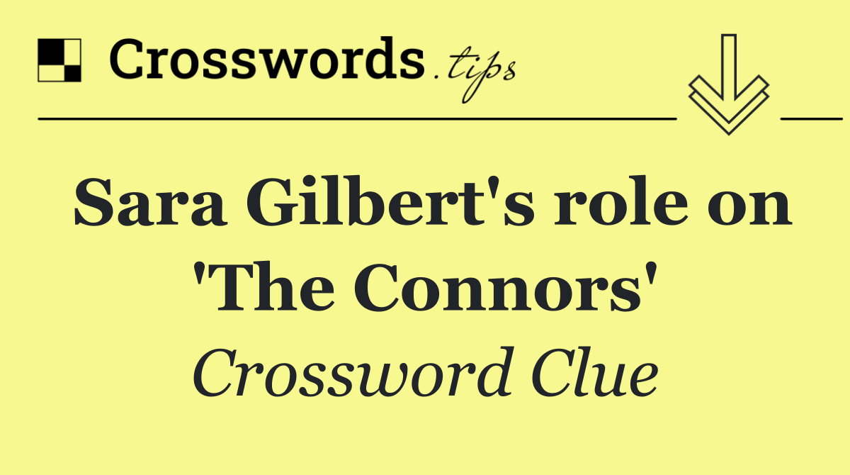 Sara Gilbert's role on 'The Connors'
