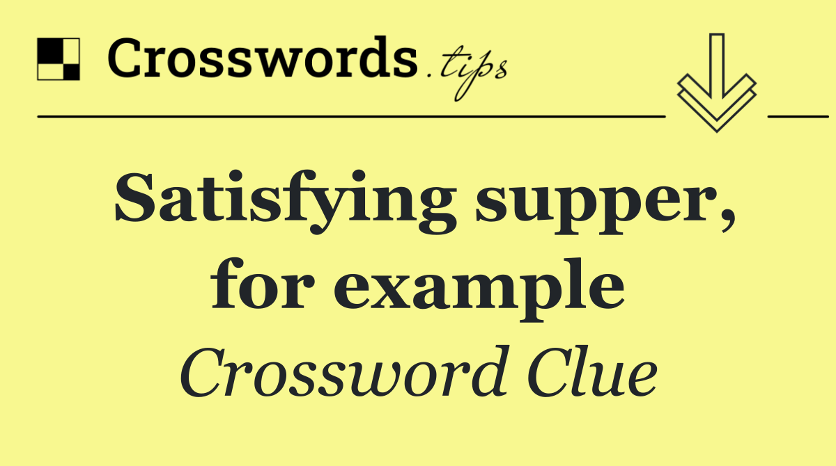 Satisfying supper, for example