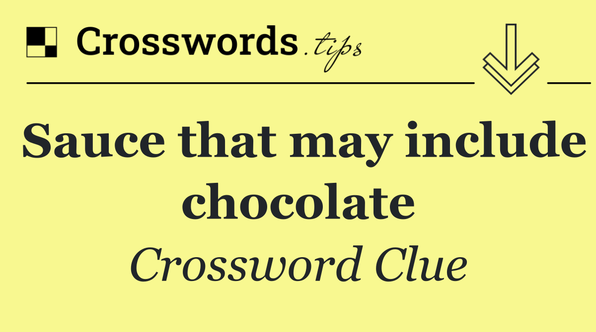Sauce that may include chocolate