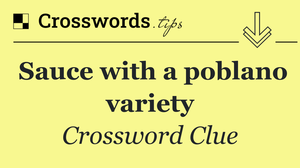 Sauce with a poblano variety