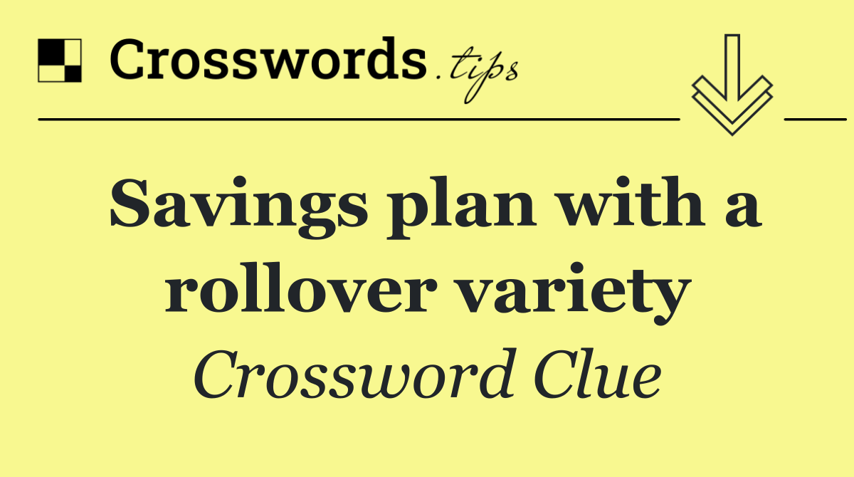 Savings plan with a rollover variety