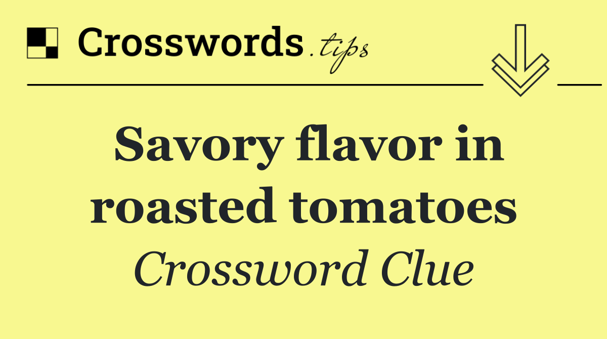 Savory flavor in roasted tomatoes