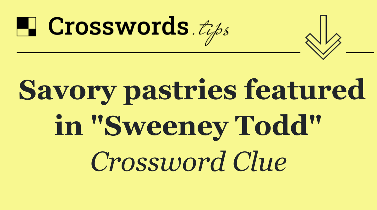 Savory pastries featured in "Sweeney Todd"