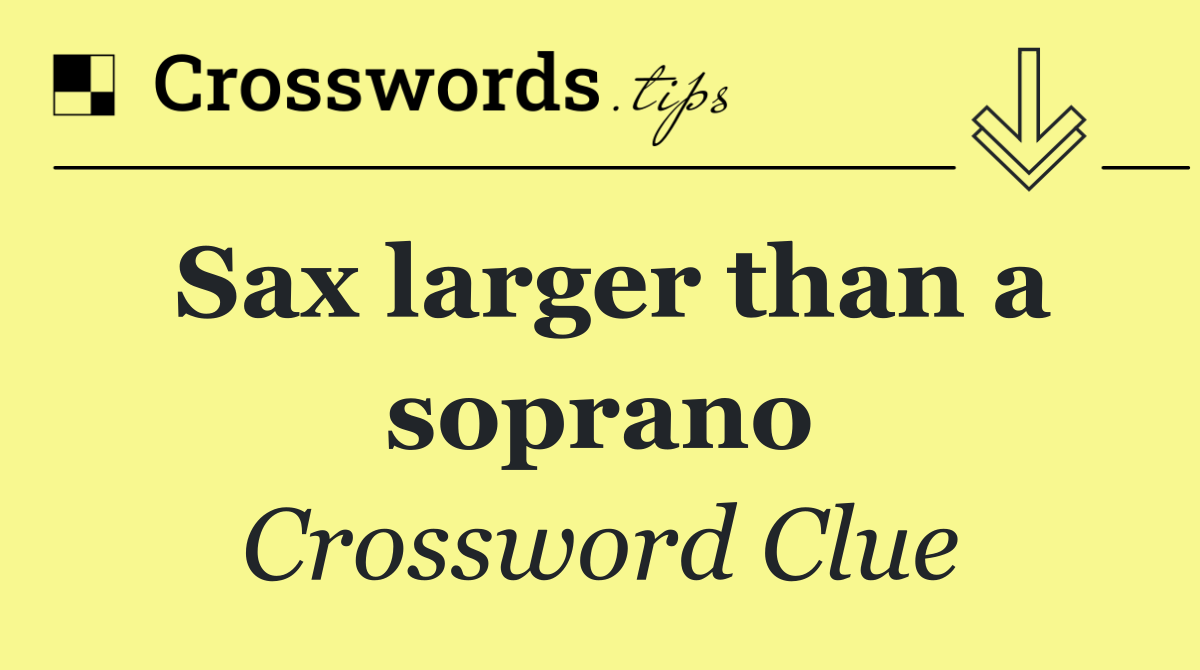 Sax larger than a soprano