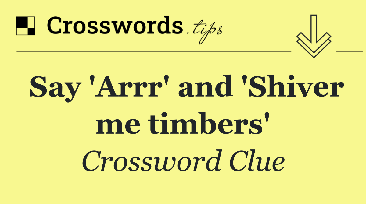 Say 'Arrr' and 'Shiver me timbers'