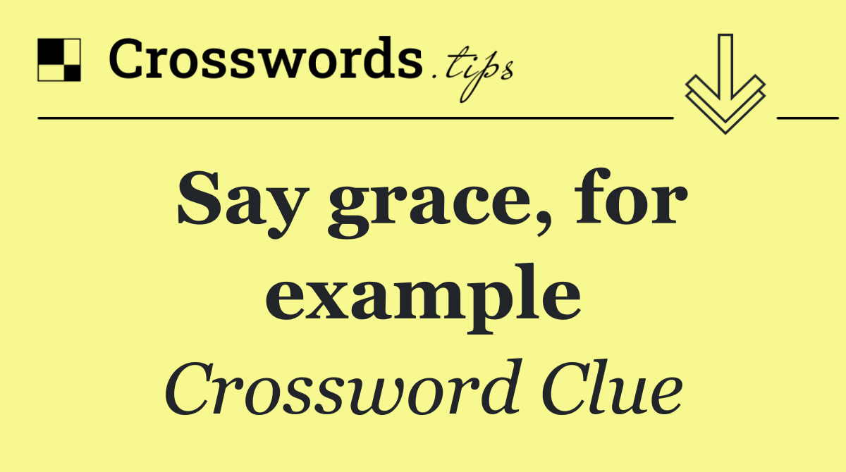 Say grace, for example