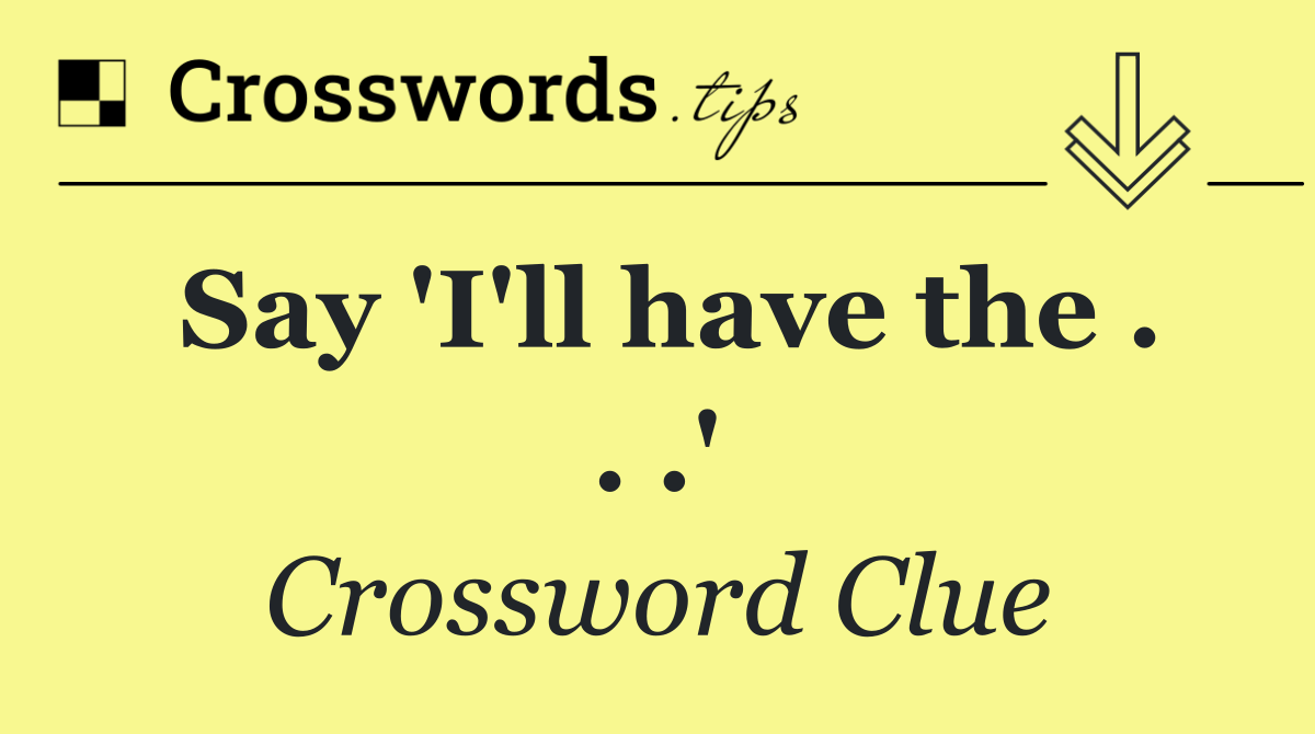 Say 'I'll have the . . .'