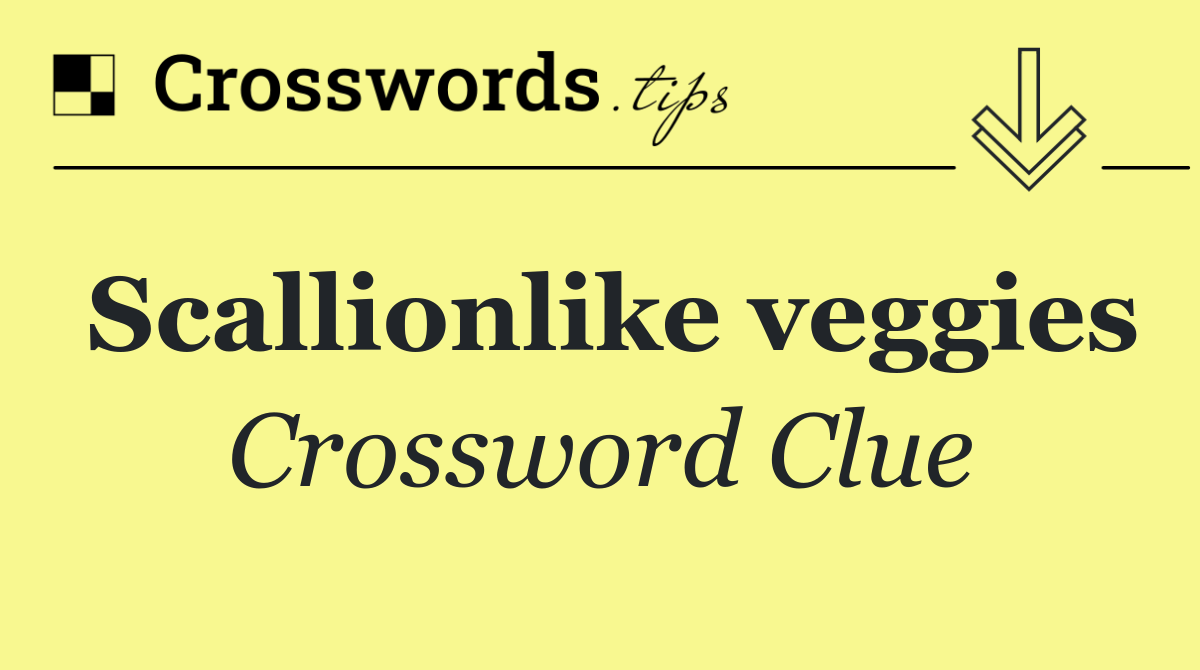 Scallionlike veggies