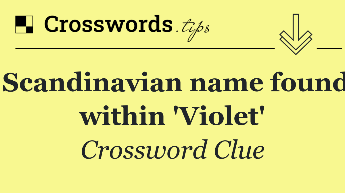 Scandinavian name found within 'Violet'