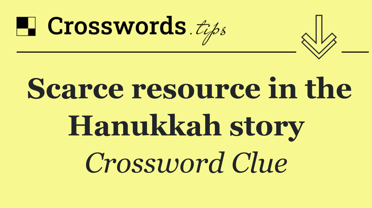 Scarce resource in the Hanukkah story