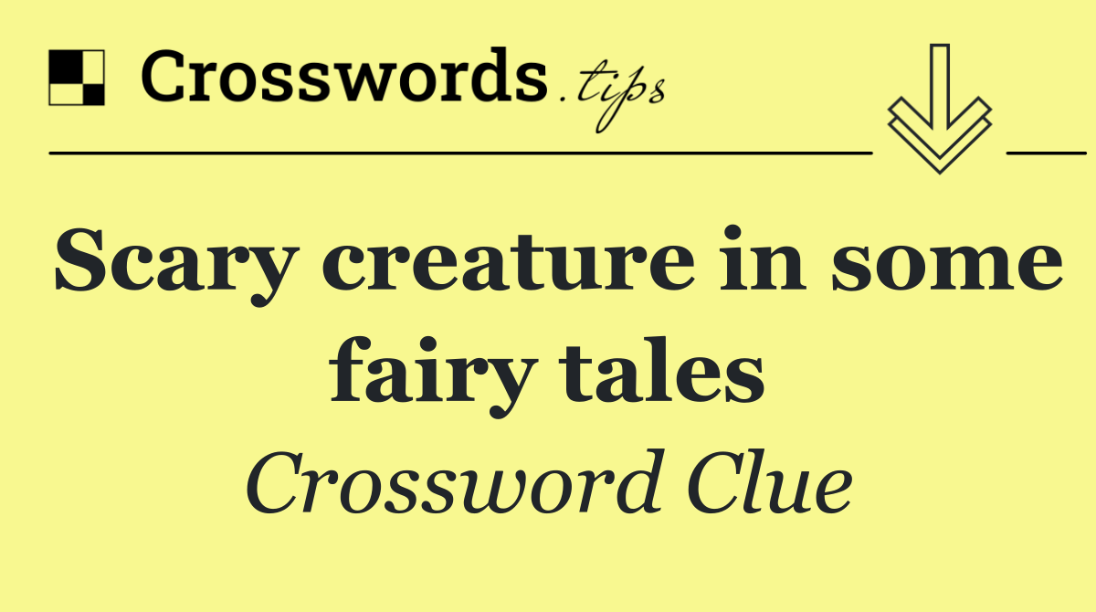 Scary creature in some fairy tales