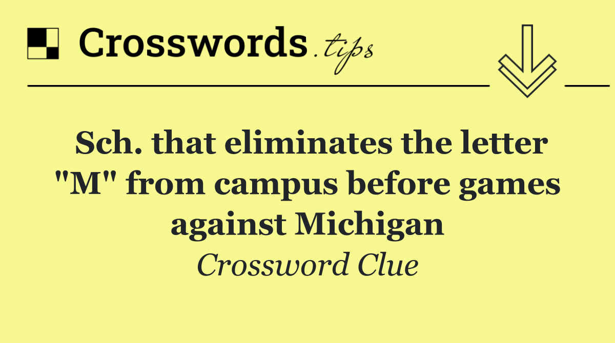 Sch. that eliminates the letter "M" from campus before games against Michigan