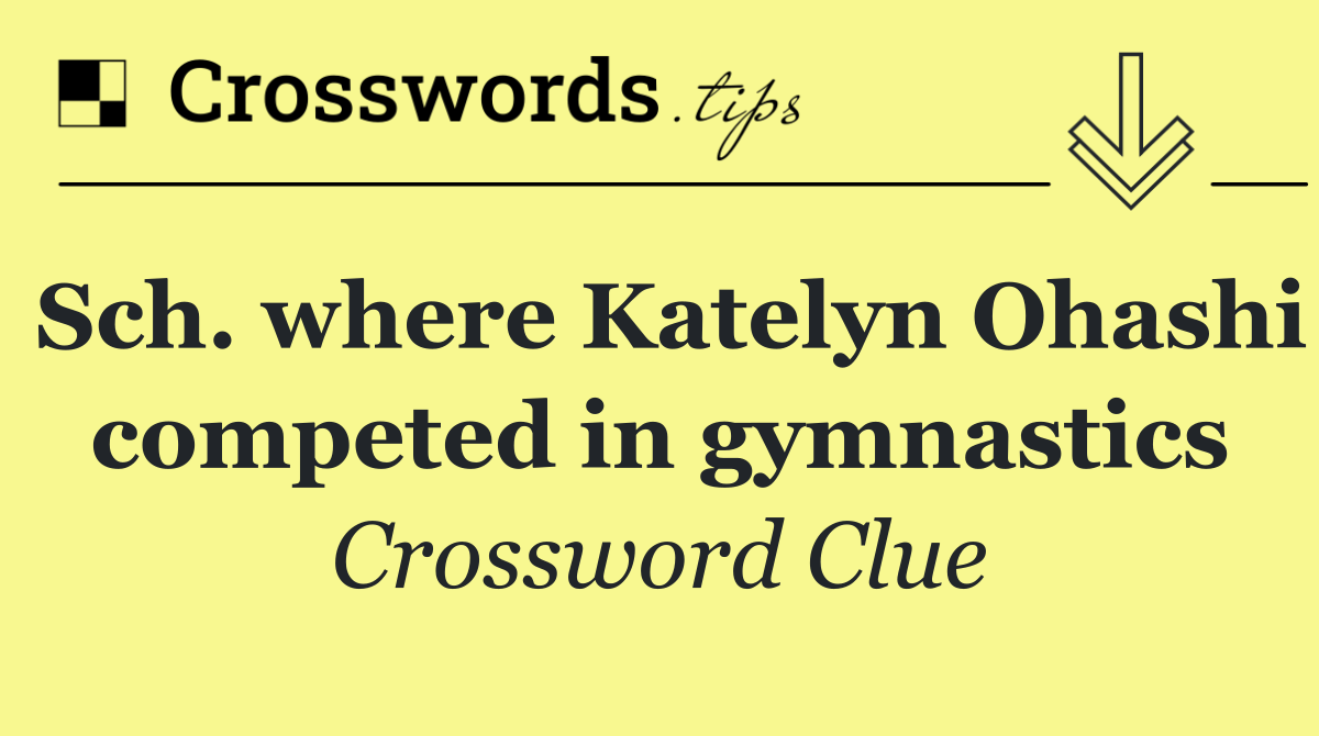 Sch. where Katelyn Ohashi competed in gymnastics