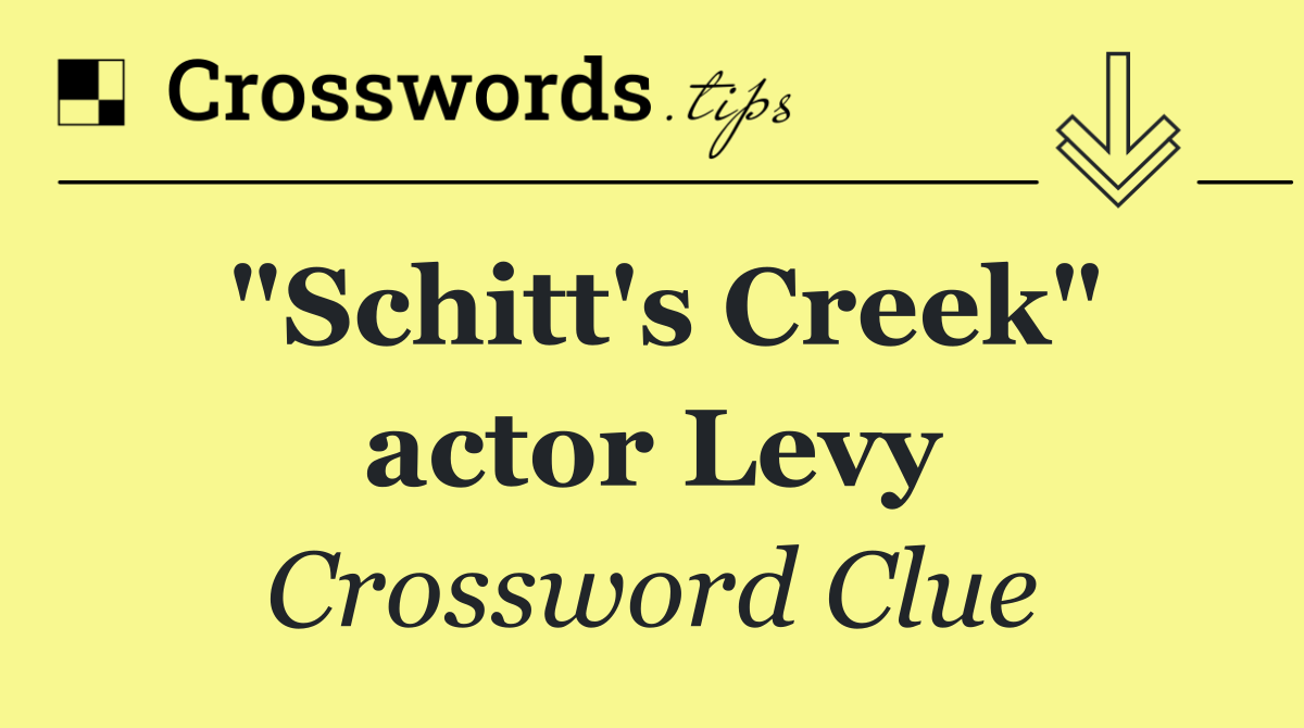 "Schitt's Creek" actor Levy