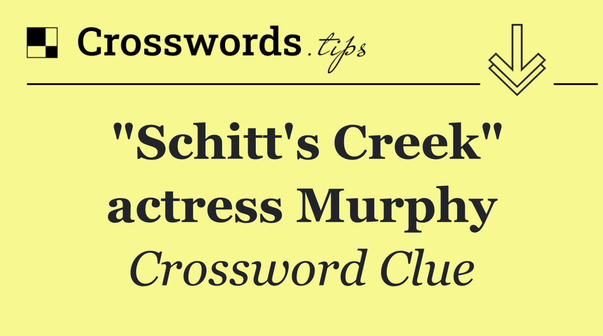 "Schitt's Creek" actress Murphy