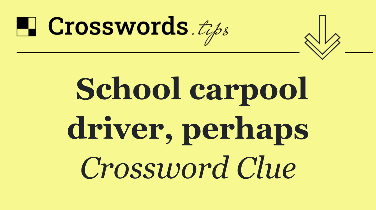 School carpool driver, perhaps