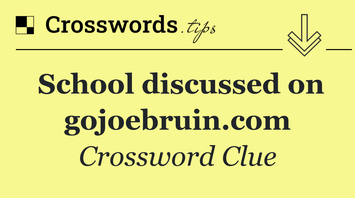 School discussed on gojoebruin.com