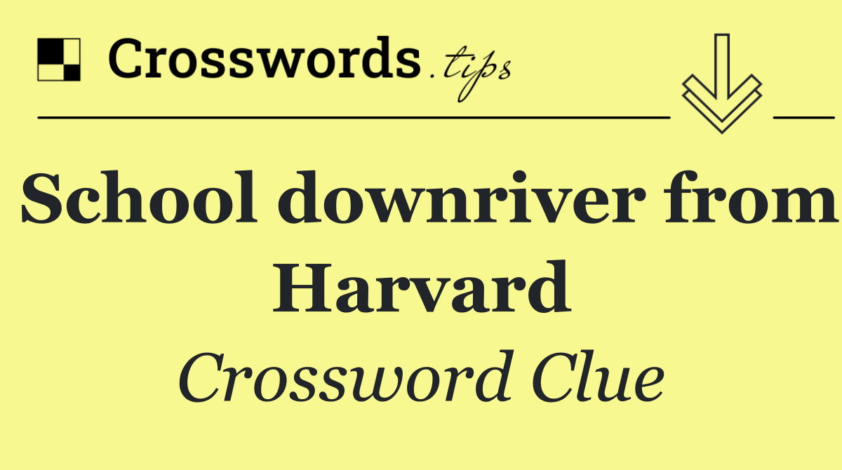 School downriver from Harvard